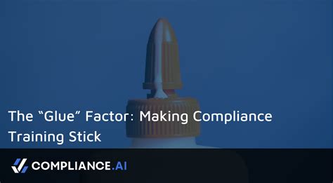 The Glue Factor Making Compliance Training Stick