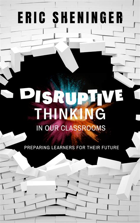 Disruptive Thinking In Our Classrooms Preparing